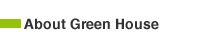 About Green House